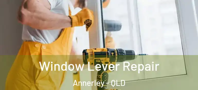  Window Lever Repair Annerley - QLD