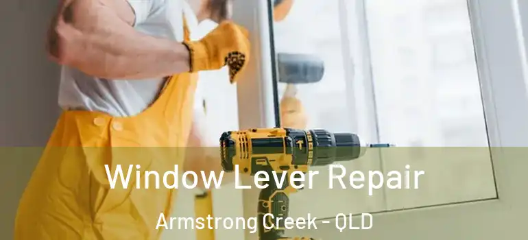  Window Lever Repair Armstrong Creek - QLD