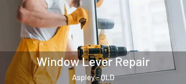 Window Lever Repair Aspley - QLD