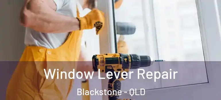  Window Lever Repair Blackstone - QLD