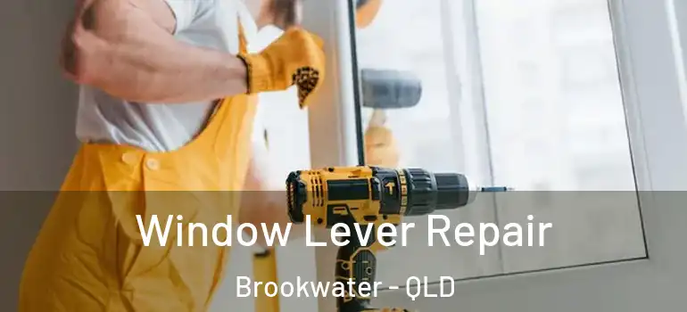 Window Lever Repair Brookwater - QLD