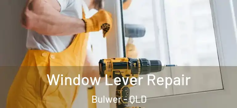 Window Lever Repair Bulwer - QLD