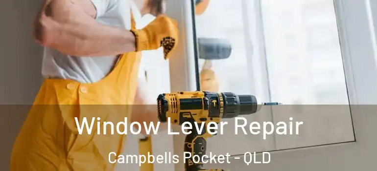 Window Lever Repair Campbells Pocket - QLD
