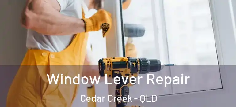 Window Lever Repair Cedar Creek - QLD
