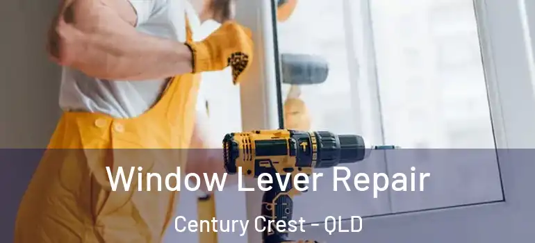 Window Lever Repair Century Crest - QLD