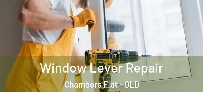 Window Lever Repair Chambers Flat - QLD