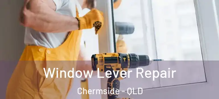 Window Lever Repair Chermside - QLD