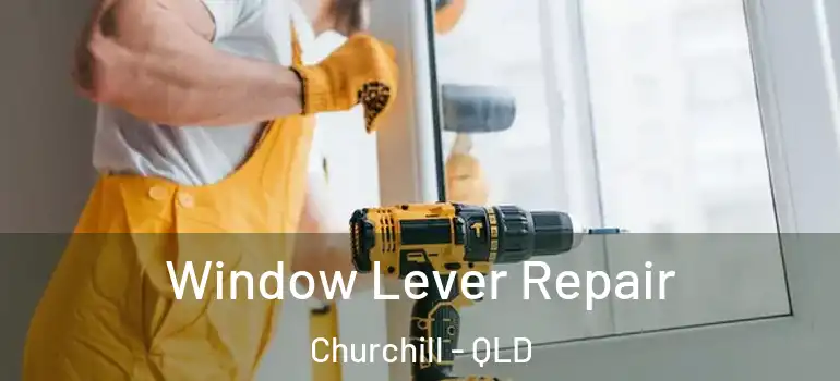 Window Lever Repair Churchill - QLD