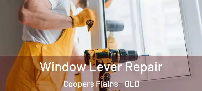 Window Lever Repair Coopers Plains - QLD