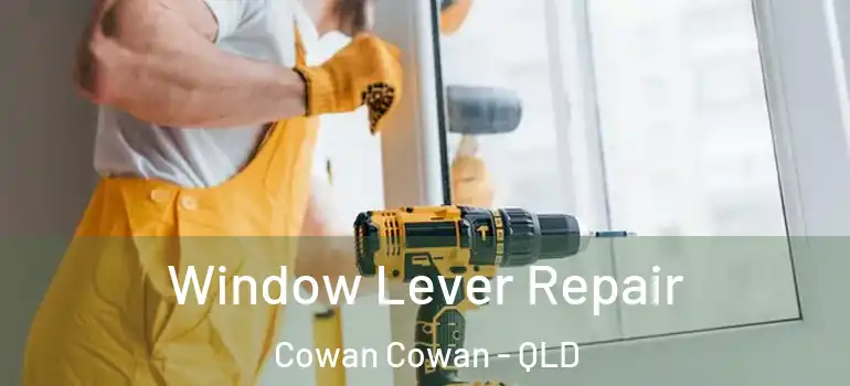  Window Lever Repair Cowan Cowan - QLD