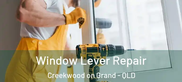  Window Lever Repair Creekwood on Grand - QLD