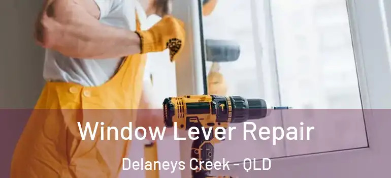Window Lever Repair Delaneys Creek - QLD