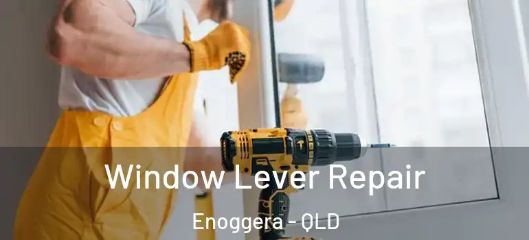 Window Lever Repair Enoggera - QLD