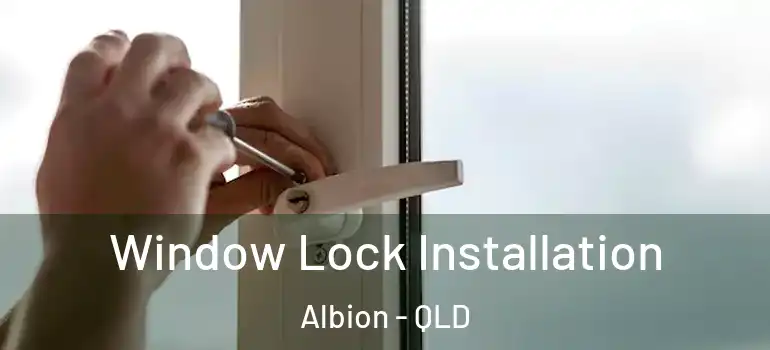 Window Lock Installation Albion - QLD