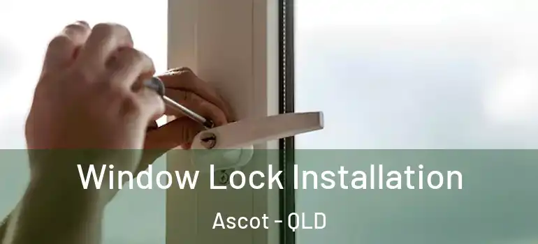 Window Lock Installation Ascot - QLD