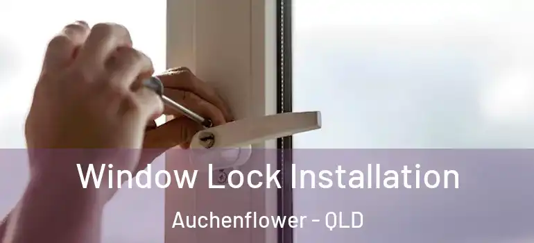 Window Lock Installation Auchenflower - QLD