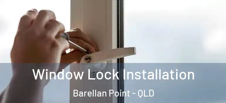 Window Lock Installation Barellan Point - QLD