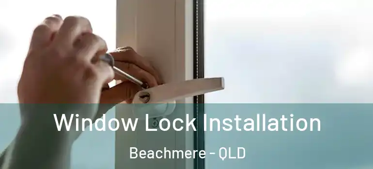 Window Lock Installation Beachmere - QLD