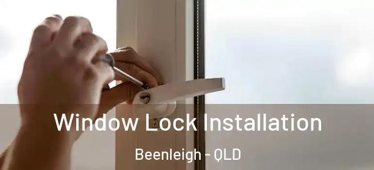 Window Lock Installation Beenleigh - QLD
