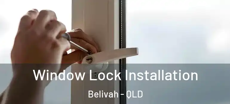 Window Lock Installation Belivah - QLD