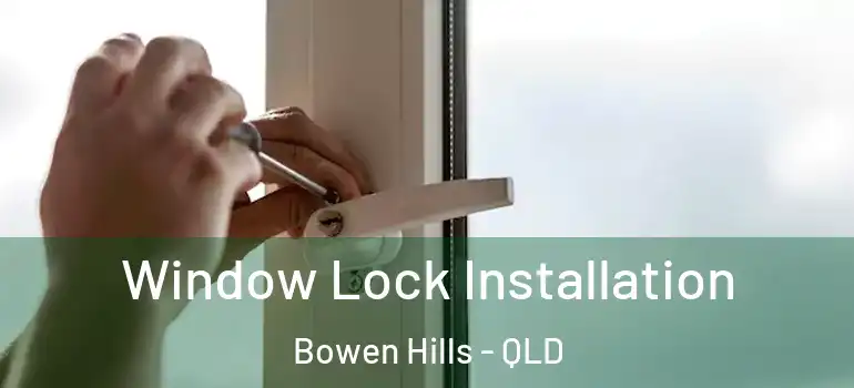 Window Lock Installation Bowen Hills - QLD