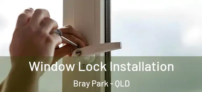 Window Lock Installation Bray Park - QLD