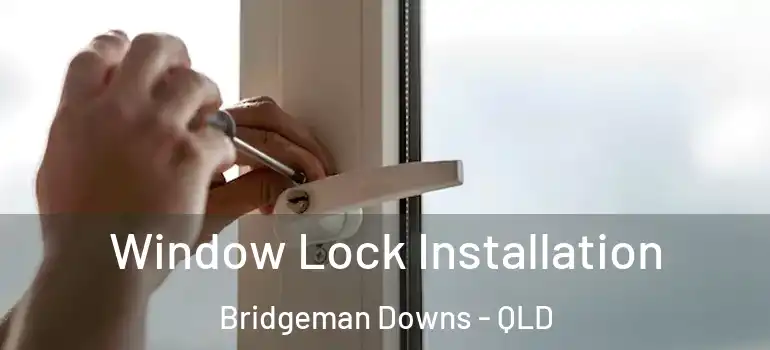 Window Lock Installation Bridgeman Downs - QLD