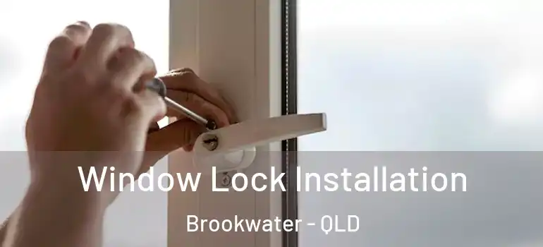 Window Lock Installation Brookwater - QLD