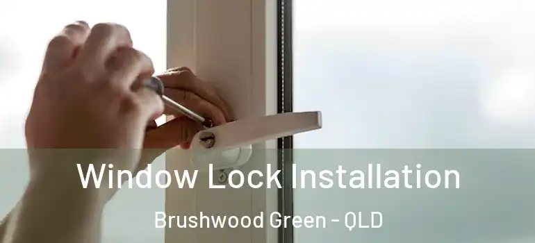 Window Lock Installation Brushwood Green - QLD