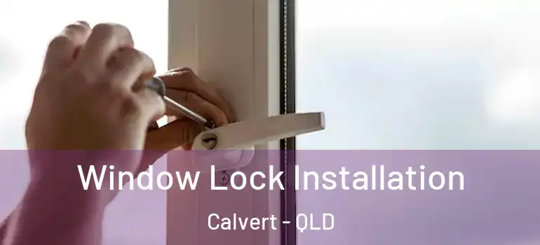 Window Lock Installation Calvert - QLD