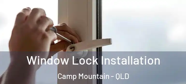 Window Lock Installation Camp Mountain - QLD