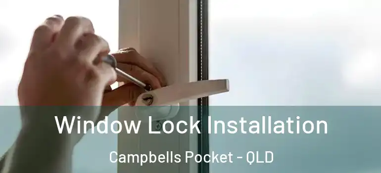 Window Lock Installation Campbells Pocket - QLD