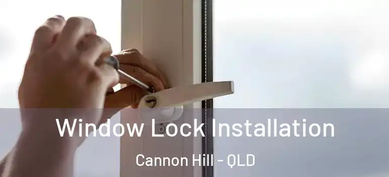 Window Lock Installation Cannon Hill - QLD