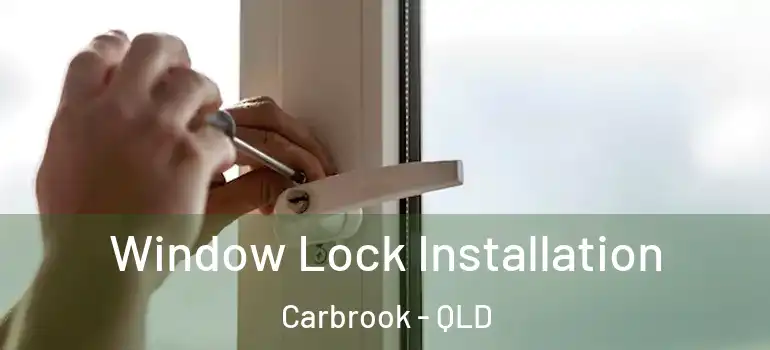 Window Lock Installation Carbrook - QLD