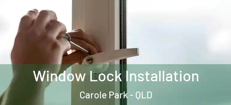 Window Lock Installation Carole Park - QLD