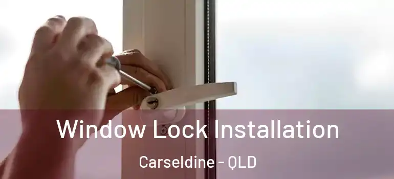 Window Lock Installation Carseldine - QLD