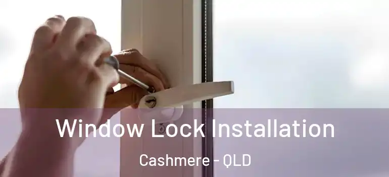 Window Lock Installation Cashmere - QLD