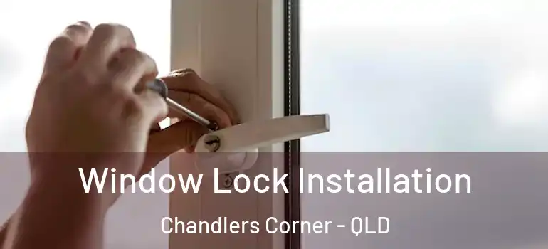  Window Lock Installation Chandlers Corner - QLD