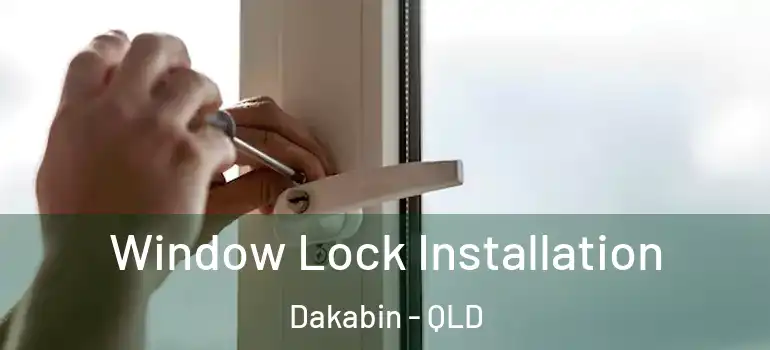 Window Lock Installation Dakabin - QLD