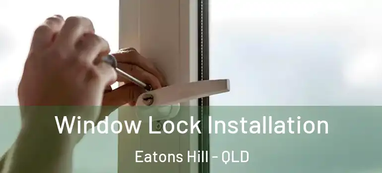 Window Lock Installation Eatons Hill - QLD