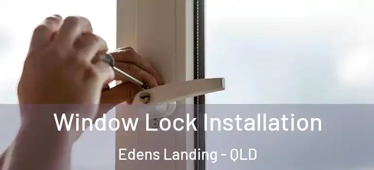 Window Lock Installation Edens Landing - QLD