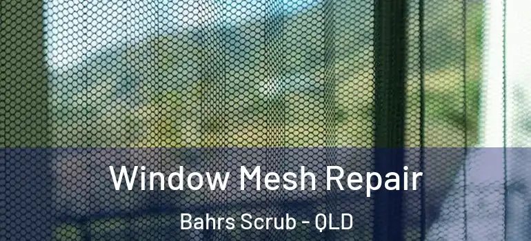 Window Mesh Repair Bahrs Scrub - QLD