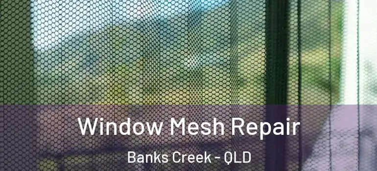 Window Mesh Repair Banks Creek - QLD