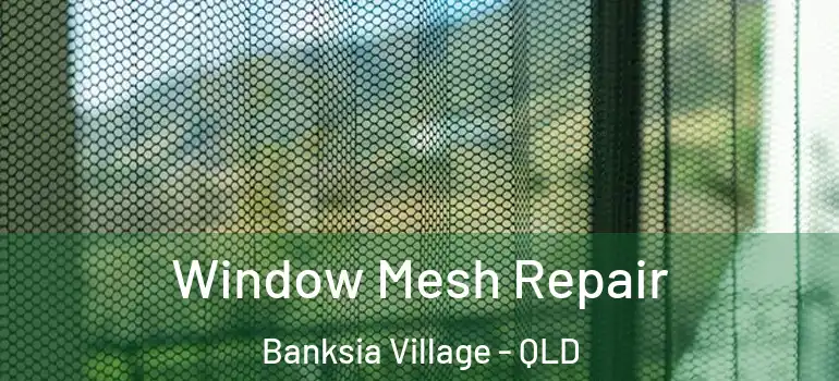 Window Mesh Repair Banksia Village - QLD