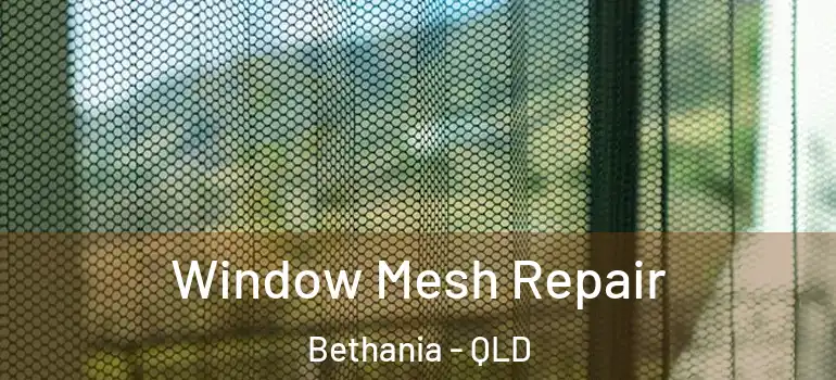 Window Mesh Repair Bethania - QLD