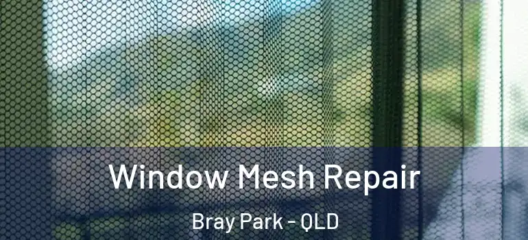Window Mesh Repair Bray Park - QLD