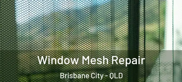Window Mesh Repair Brisbane City - QLD