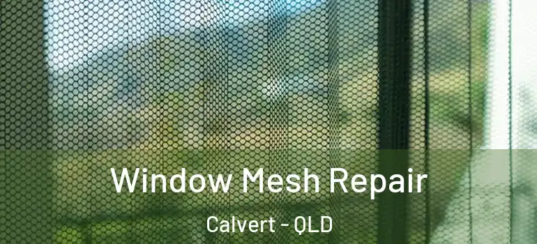 Window Mesh Repair Calvert - QLD
