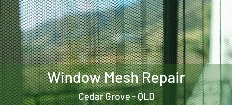 Window Mesh Repair Cedar Grove - QLD