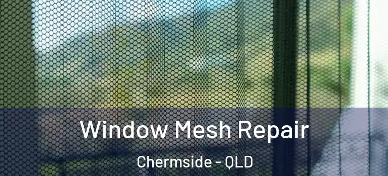 Window Mesh Repair Chermside - QLD